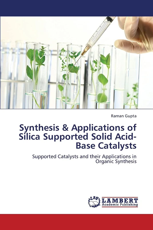 Synthesis & Applications of Silica Supported Solid Acid-Base Catalysts: Supported Catalysts and their Applications in Organic Synthesis
