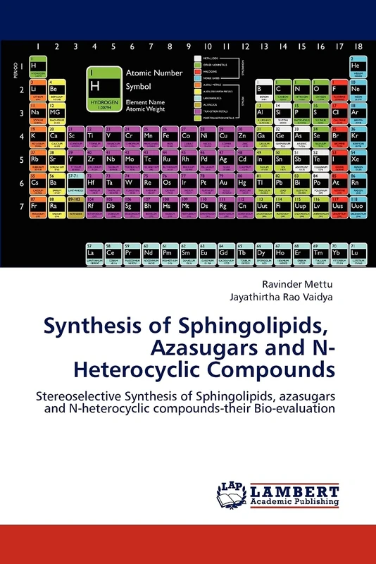 Synthesis of Sphingolipids, Azasugars and N-Heterocyclic Compounds: Stereoselective Synthesis of Sphingolipids, azasugars and N-heterocyclic compounds-their Bio-evaluation