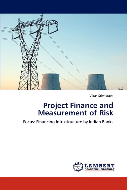Project Finance and Measurement of Risk: Focus: Financing Infrastructure by Indian Banks