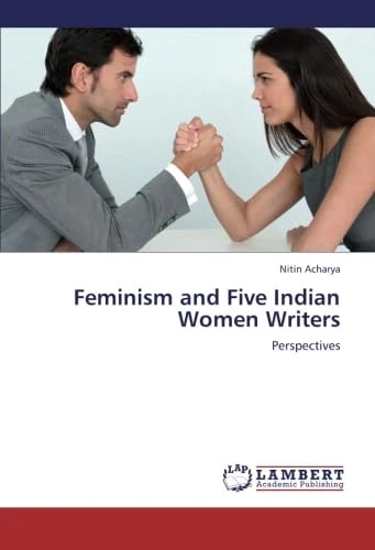 Feminism and Five Indian Women Writers: Perspectives