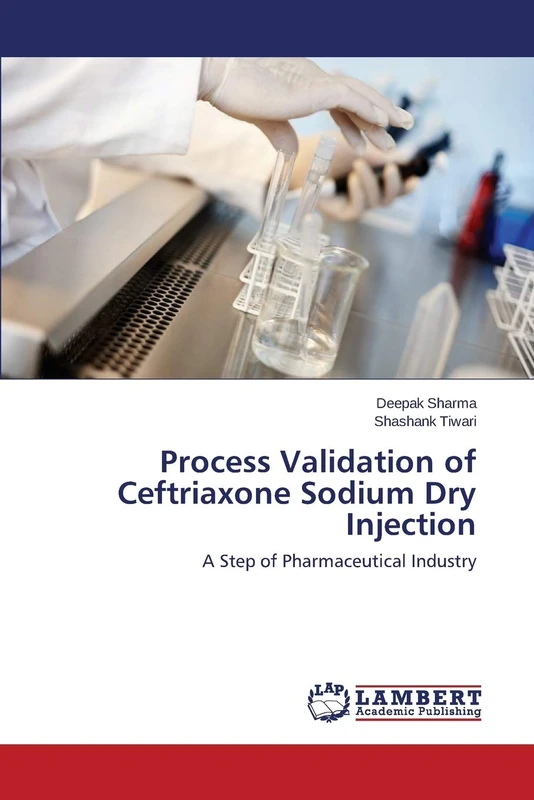 Process Validation of Ceftriaxone Sodium Dry Injection: A Step of Pharmaceutical Industry