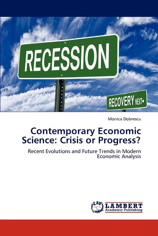 Contemporary Economic Science: Crisis or Progress?: Recent Evolutions and Future Trends in Modern Economic Analysis