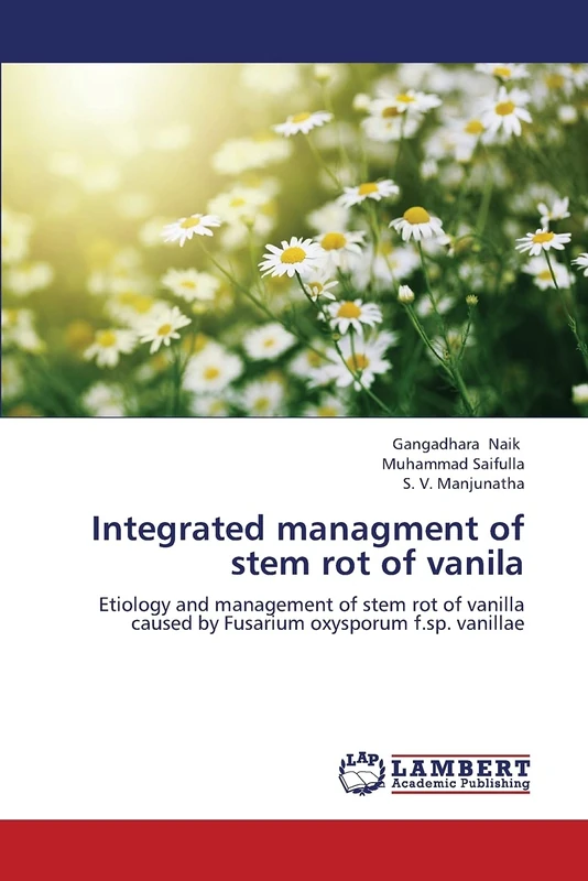 Integrated managment of stem rot of vanila: Etiology and management of stem rot of vanilla caused by Fusarium oxysporum f.sp. vanillae