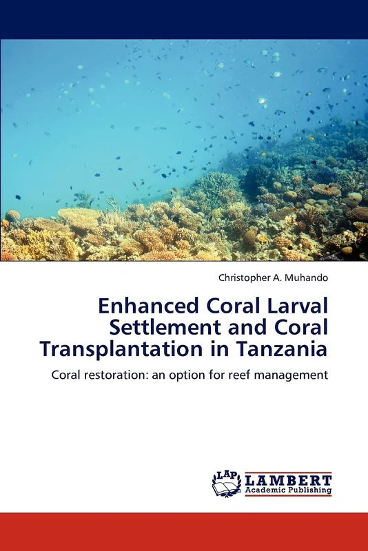 Enhanced Coral Larval Settlement and Coral Transplantation in Tanzania: Coral restoration: an option for reef management