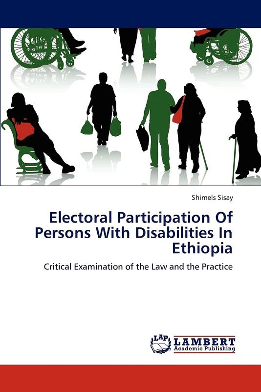 Electoral Participation Of Persons With Disabilities In Ethiopia: Critical Examination of the Law and the Practice