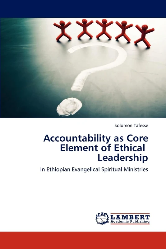 Accountability as Core Element of Ethical Leadership: In Ethiopian Evangelical Spiritual Ministries