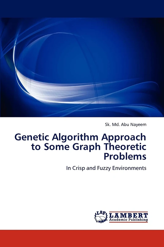 Genetic Algorithm Approach to Some Graph Theoretic Problems: In Crisp and Fuzzy Environments