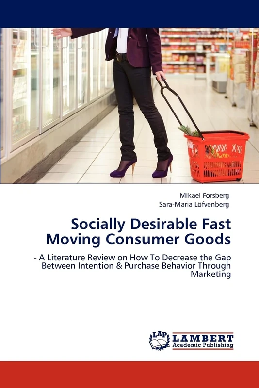 Socially Desirable Fast Moving Consumer Goods: - A Literature Review on How To Decrease the Gap Between Intention & Purchase Behavior Through Marketing