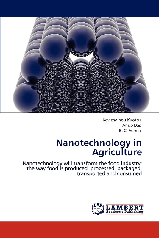 Nanotechnology in Agriculture: Nanotechnology will transform the food industry; the way food is produced, processed, packaged, transported and consumed
