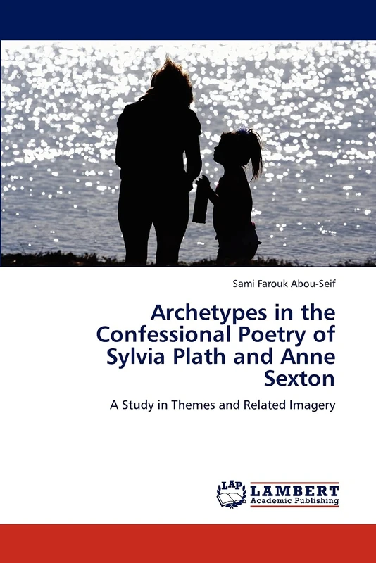 Archetypes in the Confessional Poetry of Sylvia Plath and Anne Sexton: A Study in Themes and Related Imagery - Image 1