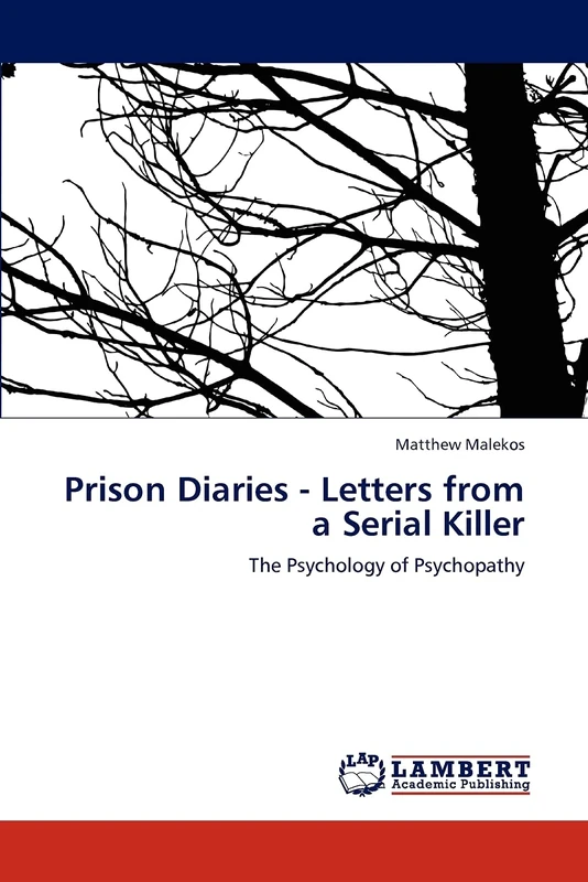 Prison Diaries - Letters from a Serial Killer: The Psychology of Psychopathy