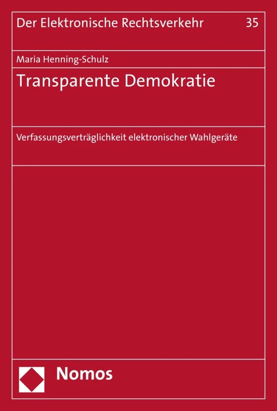 Transparente Demokratie: Verfassungsvertraglichkeit Elektronischer Wahlgerate (Der Elektronische Rechtsverkehr)