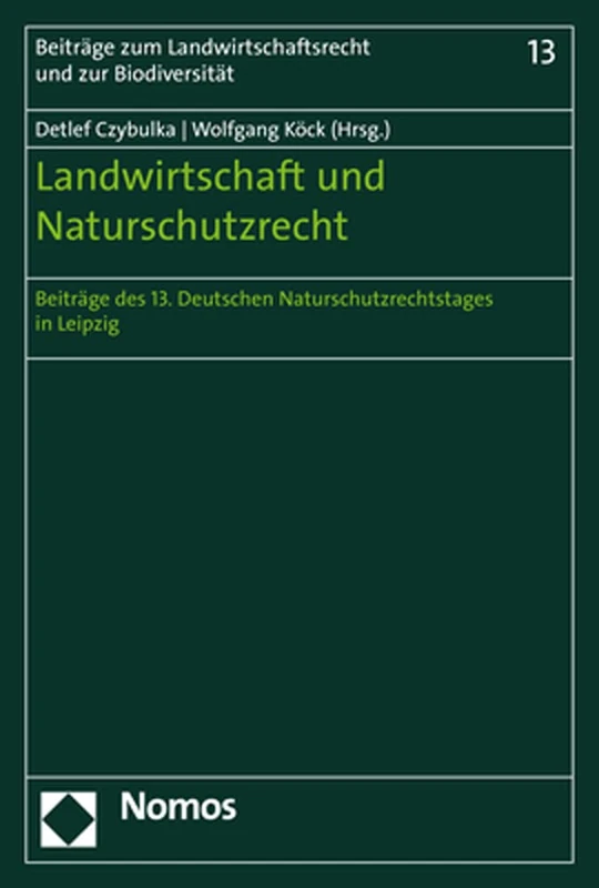 Naturschutzrecht Und Landwirtschaft: Beitrage Des 13; Deutschen Naturschutzrechtstages in Leipzig (Beitrage Zum Landwirtschaftsrecht Und Zur Biodiversitat)