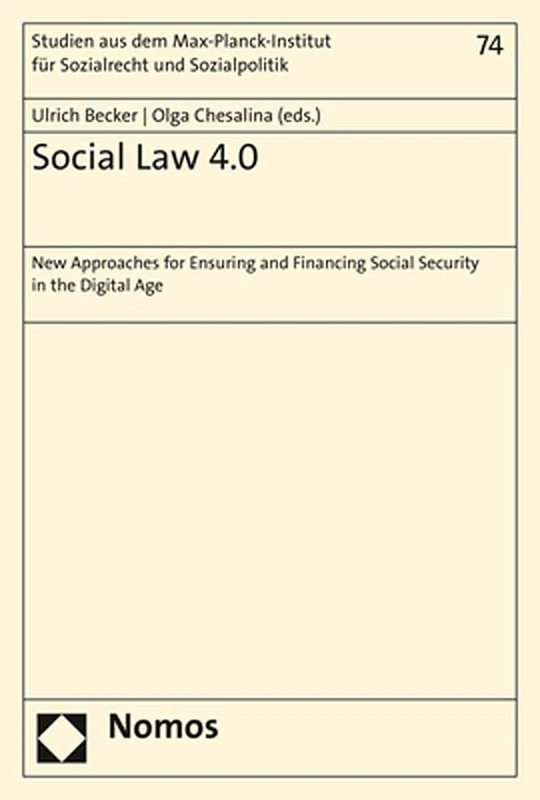 Social Law 4.0: New Approaches for Ensuring and Financing Social Security in the Digital Age (Studien Aus Dem Max-planck-institut Fur Sozialrecht Und Sozialpolitik, 74)