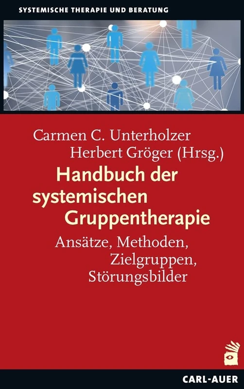 Handbuch der systemischen Gruppentherapie: Ansätze, Methoden, Zielgruppen, Störungsbilder