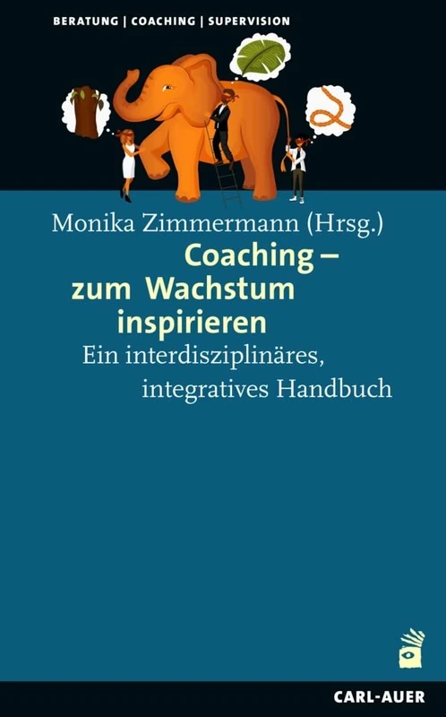 Coaching - zum Wachstum inspirieren: Ein interdisziplinäres, integratives Handbuch