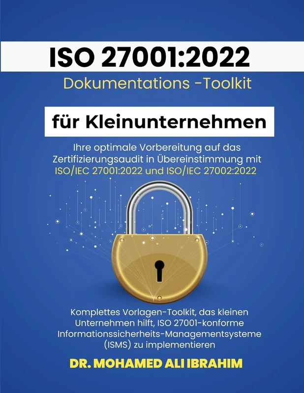 ISO 27001: 2022 Dokumentations-Toolkit für Kleinunternehmen: Optimale Vorbereitung auf die ISO 27001:2022 Zertifizierung