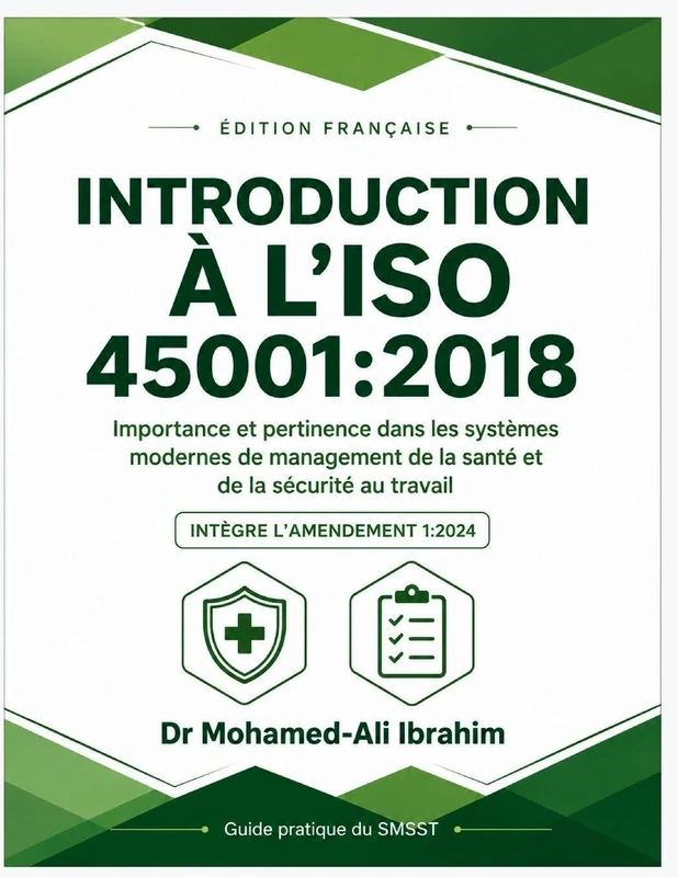 Introduction À l'Iso 45001: 2018: Édition française - Guide complet des systèmes de management de la santé et de la sécurité au travail, intégrant l'Amendement 1:2024