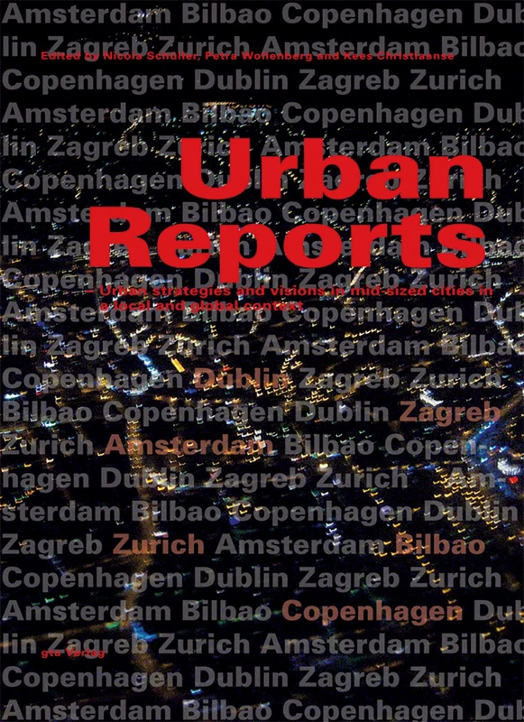 Urban Reports: Amsterdam, Bilbao, Copenhagen, Dublin, Zagreb, Zurich: Urban strategies and visions in mid-sized cities in a local and global context - Image 1