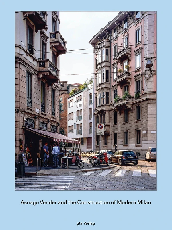 Asnago Vender and the Construction of Modern Milan - Image 1