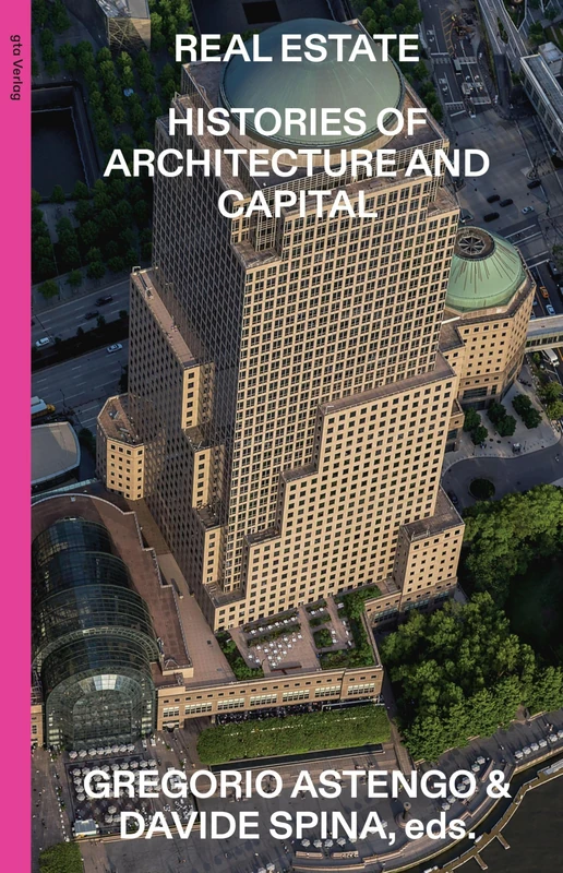 Real Estate - Histories of Architecture and Capital