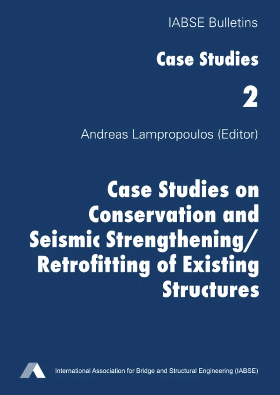 Case Studies on Conservation and Seismic Strengthening/Retrofitting of Existing Structures (IABSE Bulletins: Case Studies)