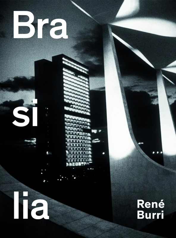 Rene Burri. Brasilia: Photographs 1960-1993: Fotografien 1960-1993: Photographs 1958-1997