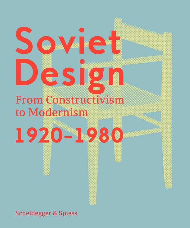 Soviet Design: From Constructivism to Modernism. 1920-1980