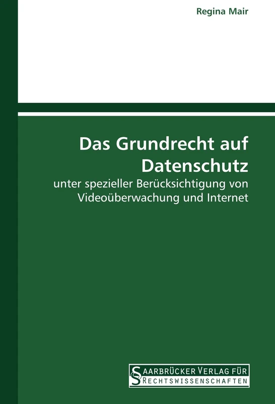 Das Grundrecht auf Datenschutz: unter spezieller Berücksichtigung von Videoüberwachung und Internet