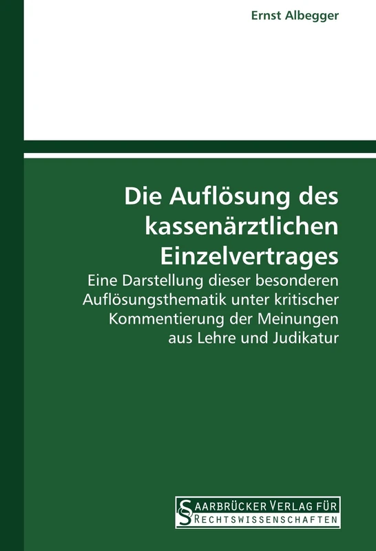 Die Auflösung des kassenärztlichen Einzelvertrages: Eine Darstellung dieser besonderen Auflösungsthematik unter kritischer Kommentierung der Meinungen aus Lehre und Judikatur