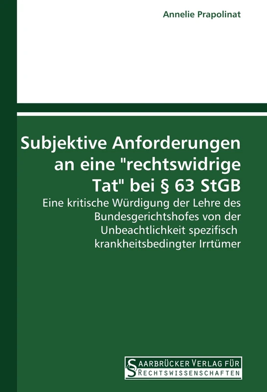 Subjektive Anforderungen an eine "rechtswidrige Tat" bei § 63 StGB: Eine kritische Würdigung der Lehre des Bundesgerichtshofes von der Unbeachtlichkeit spezifisch krankheitsbedingter Irrtümer
