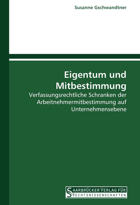 Eigentum und Mitbestimmung: Verfassungsrechtliche Schranken der Arbeitnehmermitbestimmung auf Unternehmensebene - Image 1