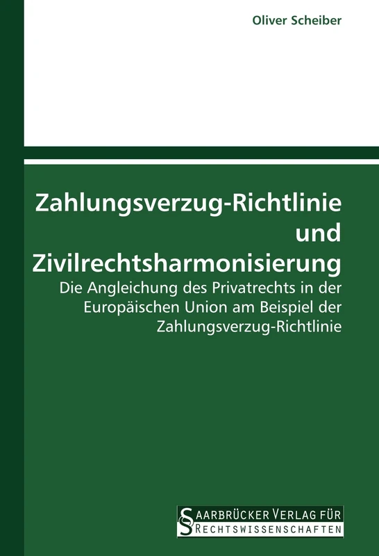 Zahlungsverzug-Richtlinie und Zivilrechtsharmonisierung: Die Angleichung des Privatrechts in der Europäischen Union am Beispiel der Zahlungsverzug-Richtlinie - Image 1