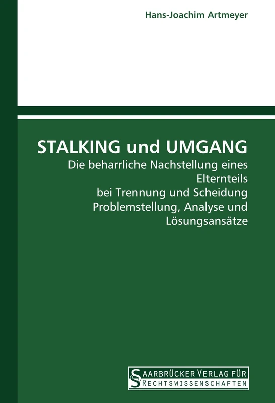 STALKING und UMGANG: Die beharrliche Nachstellung eines Elternteils bei Trennung und Scheidung Problemstellung, Analyse und Lösungsansätze