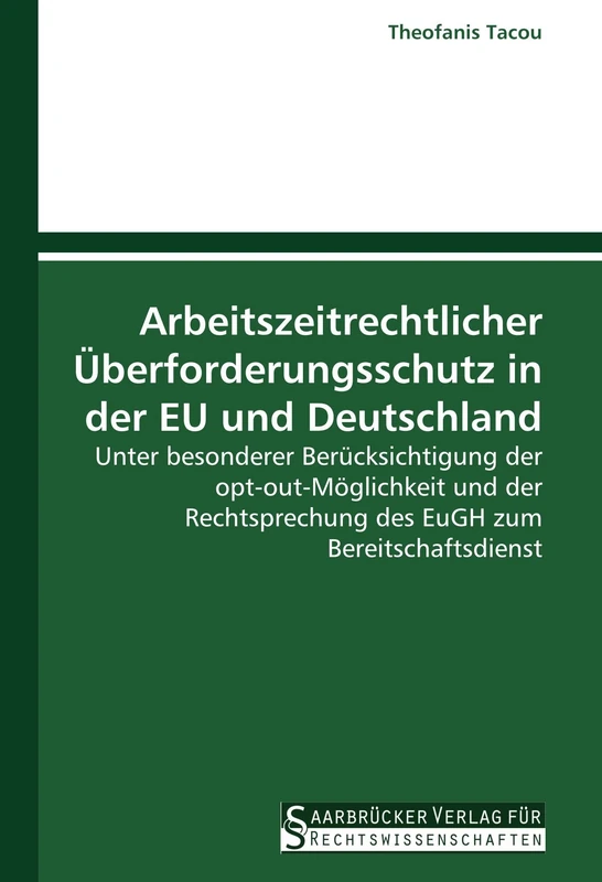 Arbeitszeitrechtlicher Überforderungsschutz in der EU und Deutschland: Unter besonderer Berücksichtigung der opt-out-Möglichkeit und der Rechtsprechung des EuGH zum Bereitschaftsdienst