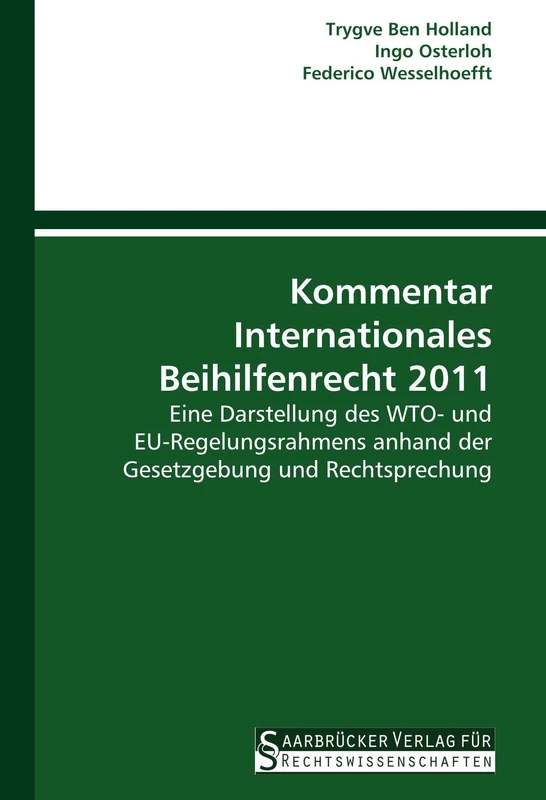 Kommentar Internationales Beihilfenrecht 2011: Eine Darstellung des WTO- und EU- Regelungsrahmens anhand der Gesetzgebung und Rechtsprechung