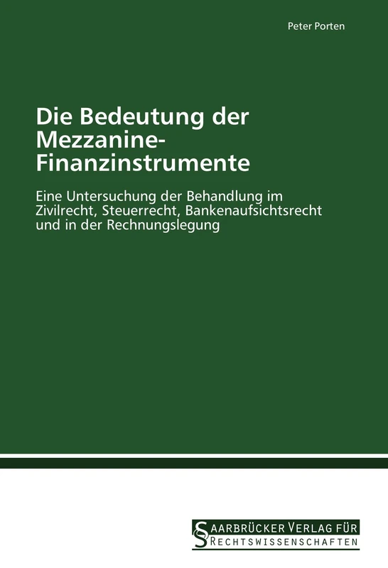 Die Bedeutung der Mezzanine-Finanzinstrumente: Eine Untersuchung der Behandlung im Zivilrecht, Steuerrecht, Bankenaufsichtsrecht und in der Rechnungslegung