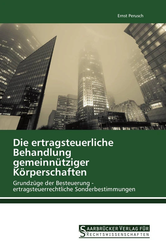 Die ertragsteuerliche Behandlung gemeinnütziger Körperschaften: Grundzüge der Besteuerung - ertragsteuerrechtliche Sonderbestimmungen