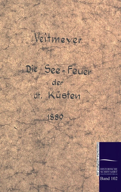 Die See-Leuchtfeuer der deutschen Küsten im Jahre 1889: Leuchttürme und Leuchtschiffe