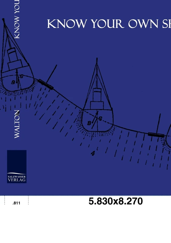 Know your own Ship: A simple Explanation of the Stability, Trim, Construction, Tonnage, and Freeboard of Ships, together with a fully worked out set of the usual Ship Calculations (from Drawings).
