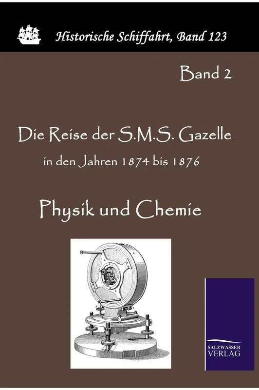 Die Reise der S.M.S. Gazelle in den Jahren 1874 bis 1876: Physik und Chemie (Band 2 von 5)