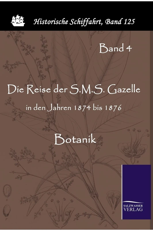 Die Reise der S.M.S. Gazelle in den Jahren 1874 bis 1876: Botanik (Band 4 von 5)