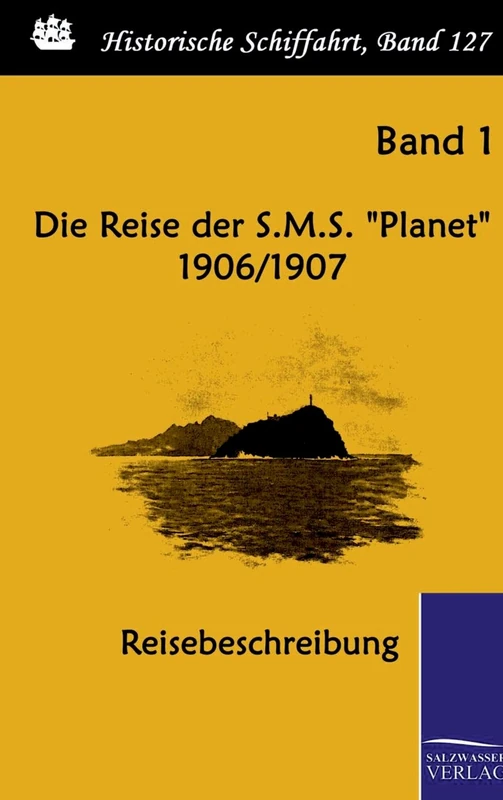 Die Reise der S.M.S. "Planet" 1906/1907: Reisebeschreibung (Band 1 von 5)