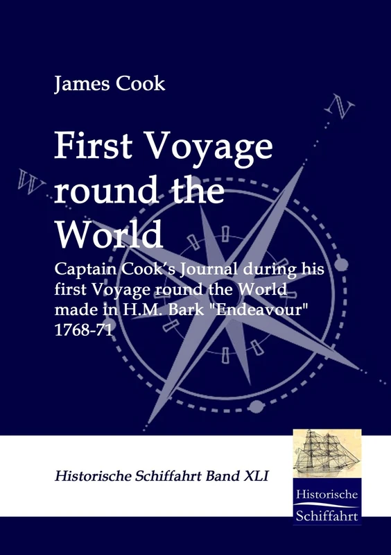 First Voyage round the World: CAPTAIN COOK'S JOURNAL DURING HIS FIRST VOYAGE ROUND THE WORLD MADE IN H.M. BARK "ENDEAVOUR" 1768-71