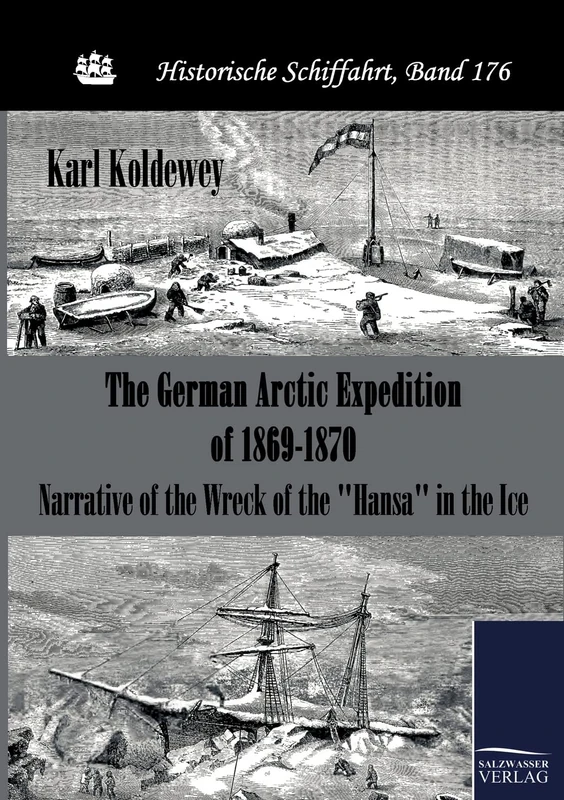 The German Arctic Expedition of 1869-1870: Narrative of the Wreck of the "Hansa" in the Ice