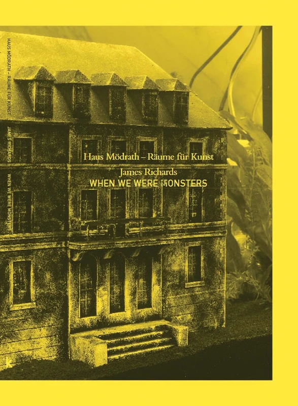 When we were Monsters: Haus Mödrath - Räume für Kunst