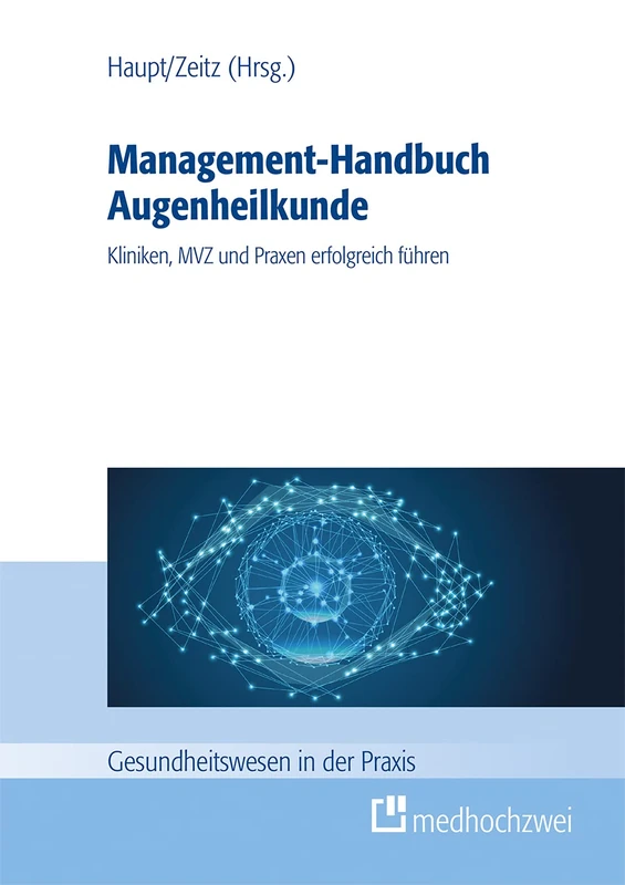 Management-Handbuch Augenheilkunde: Kliniken, MVZ und Praxen erfolgreich führen
