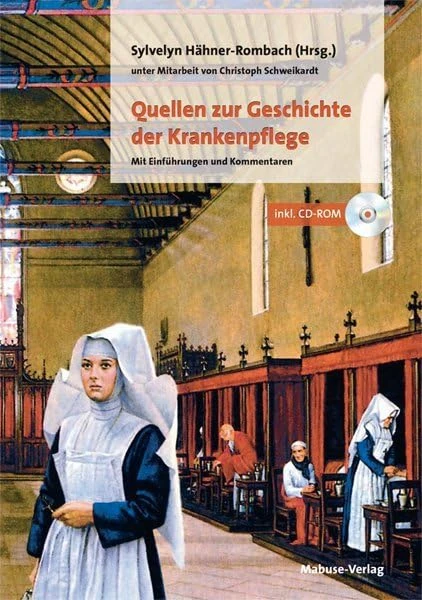 Quellen zur Geschichte der Krankenpflege: Mit Einführungen und Kommentaren (mit CD-ROM)