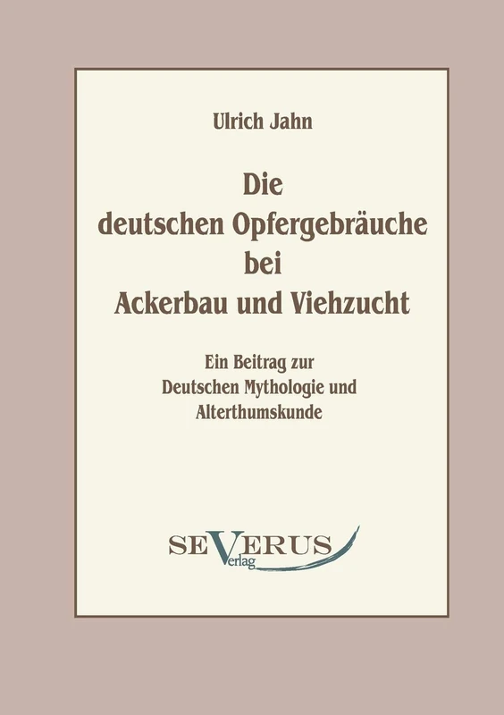 Die deutschen Opfergebräuche bei Ackerbau und Viehzucht: Ein Beitrag zur Deutschen Mythologie und Altertumskunde - Image 1