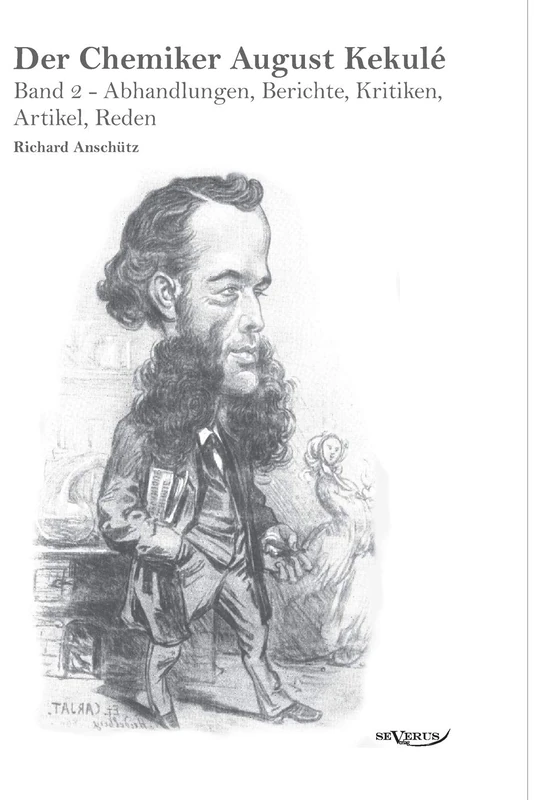 Der Chemiker August Kekule - Band 2: Abhandlungen, Berichte, Kritiken, Artikel, Reden